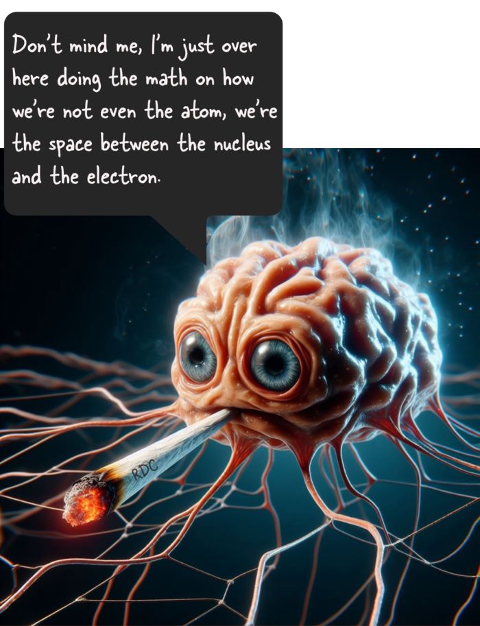 An ai generated image of a brainy looking neuron with anxiety and he is saying, "Don't mind me, I'm just over here doing the math on how we're not even the atom, we're the space between the nucleus and the electron." This is a meme.